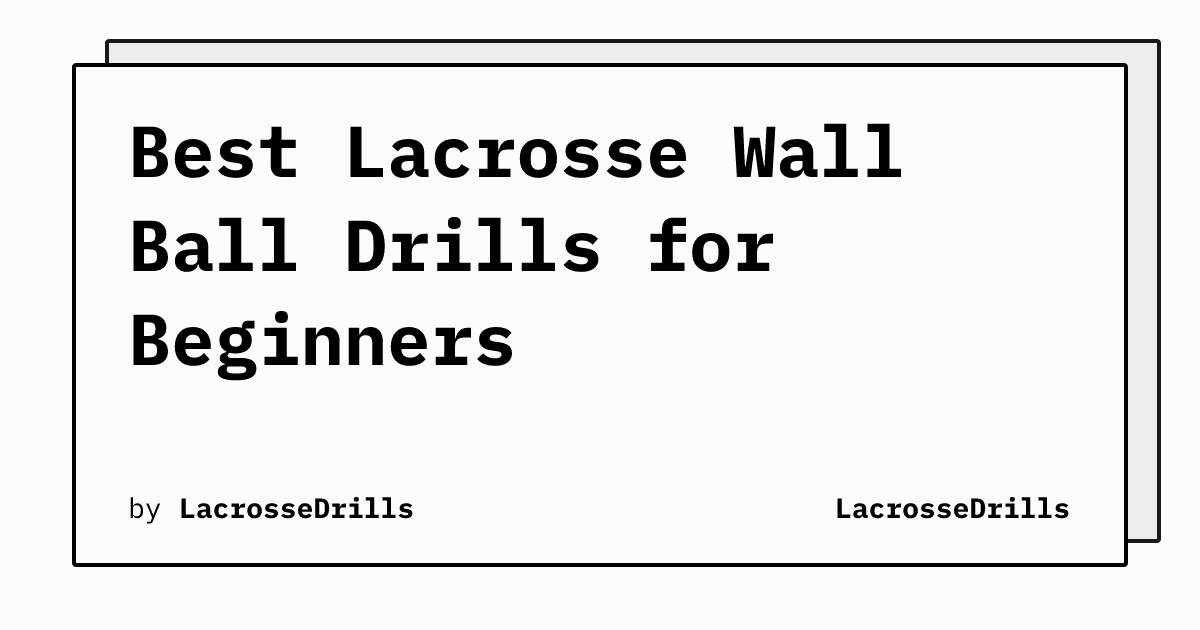 Best Lacrosse Wall Ball Drills for Beginners