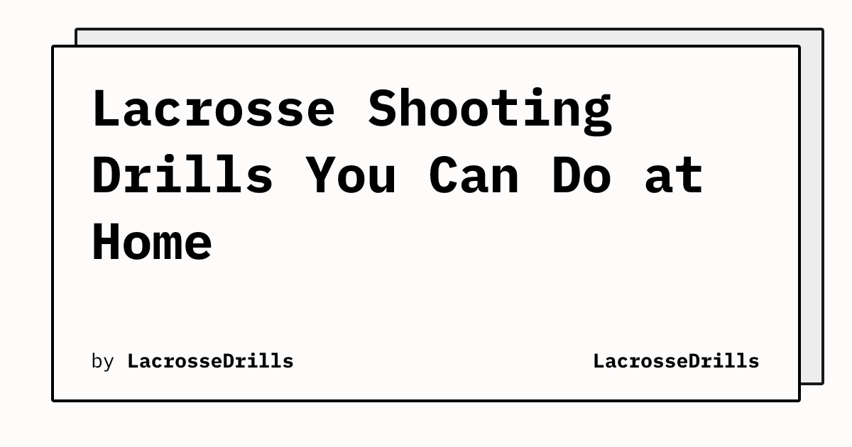 Lacrosse Shooting Drills You Can Do at Home